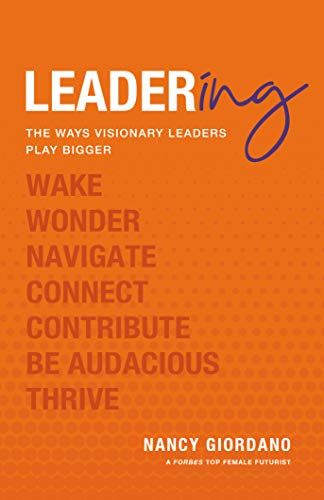 Featured in the new book LEADERing: The Ways Visionary Leaders Play Bigger